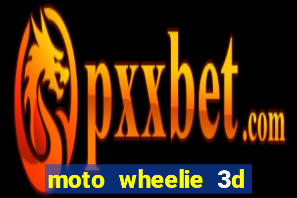 moto wheelie 3d dinheiro infinito